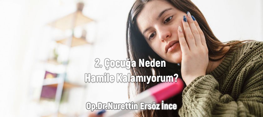 2. Çocuğa Neden Hamile Kalamıyorum?
