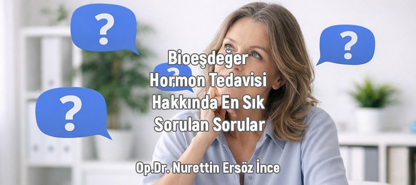 Menapozda Bioeşdeğer Hormon Tedavisi Hakkında En Sık Sorulan Sorular