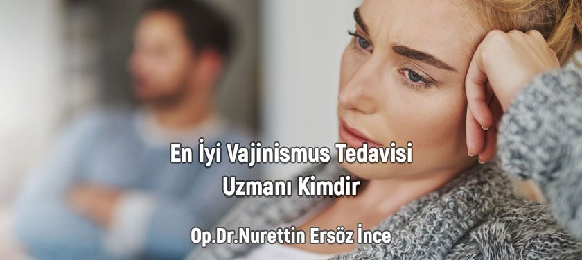 En İyi Vajinismus Tedavisi Uzmanı Kimdir?