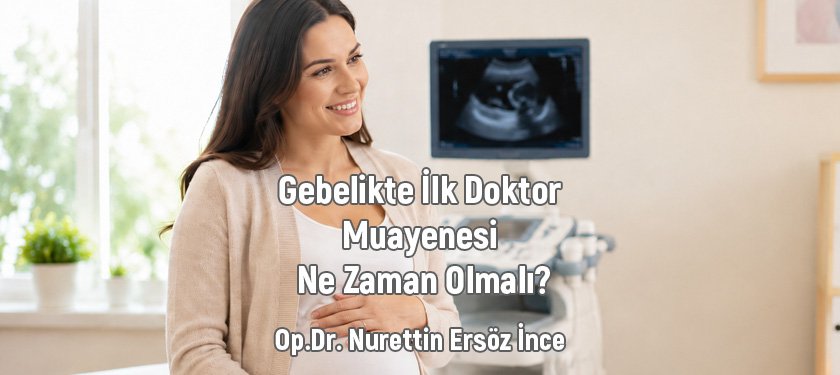 Gebelikte İlk Doktor Muayenesi Ne Zaman Olmalı?