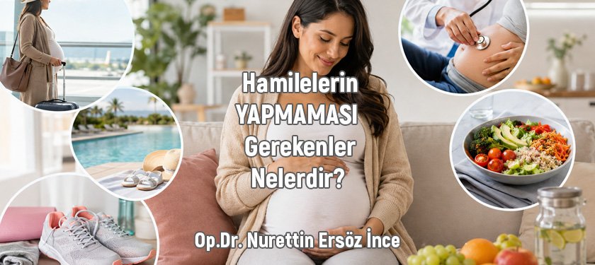 Hamilelerin Yapmaması Gerekenler Nelerdir? Gebelikte Dikkat Edilmesi Gereken 40 Durum