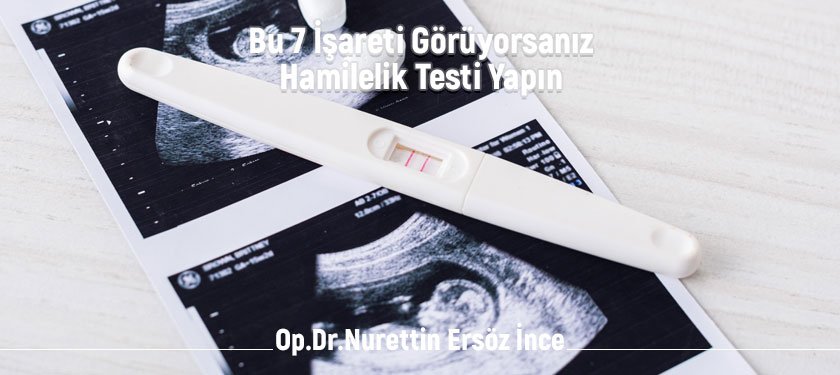 Bu 7 İşareti Görüyorsanız Hamilelik Testi Yapın