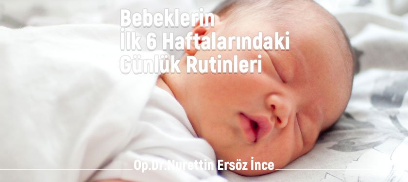 Bebeklerin İlk 6 Haftalarında Günlük Rutinleri Nasıl Olmalıdır?