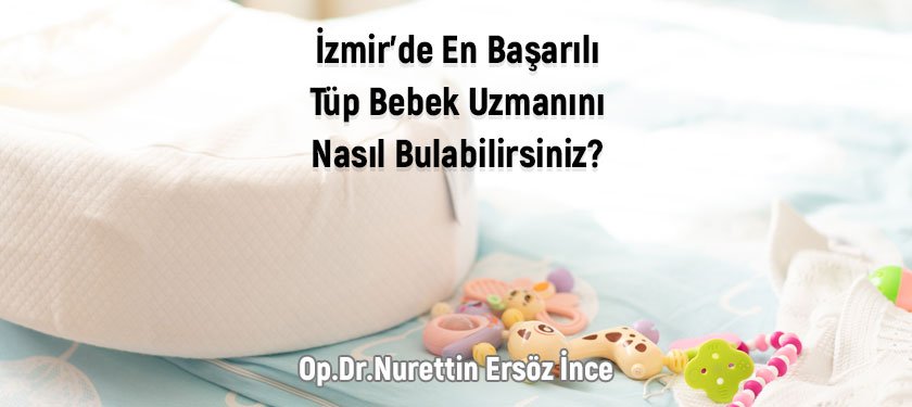 İzmir’de En Başarılı Tüp Bebek Uzmanını Nasıl Bulabilirsiniz?