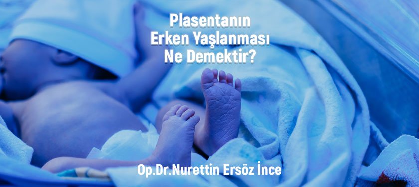 Plasentanın Erken Yaşlanması Ne Demektir?