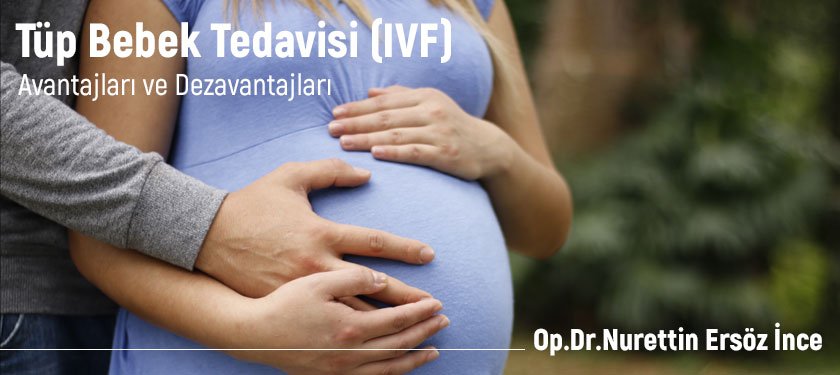 Tüp Bebek Tedavisinin Avantajları ve Dezavantajları