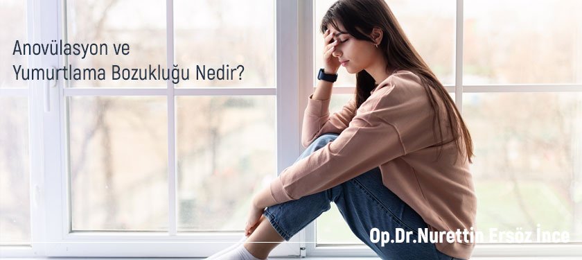 Anovülasyon ve Yumurtlama Bozukluğu Nedir?